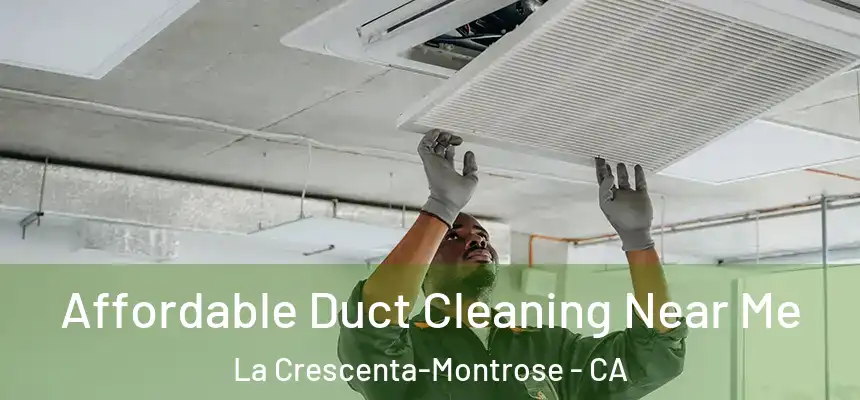 Affordable Duct Cleaning Near Me La Crescenta-Montrose - CA