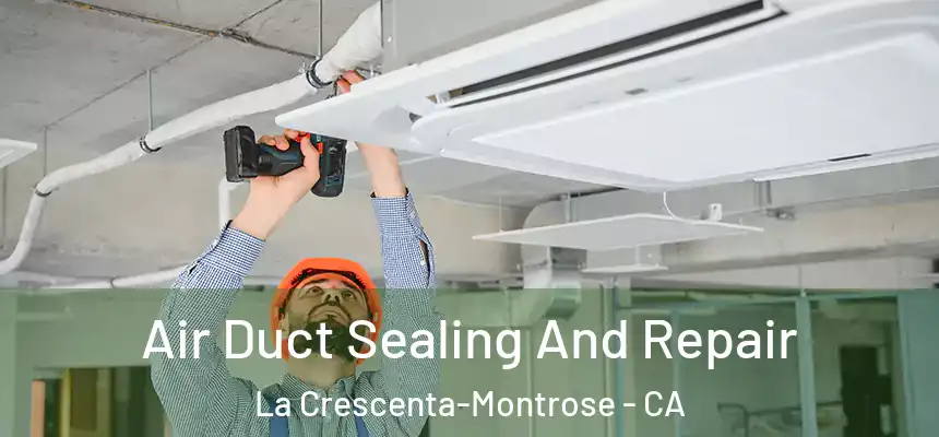 Air Duct Sealing And Repair La Crescenta-Montrose - CA