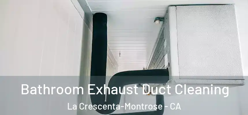  Bathroom Exhaust Duct Cleaning La Crescenta-Montrose - CA