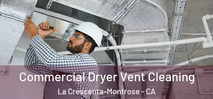  Commercial Dryer Vent Cleaning La Crescenta-Montrose - CA