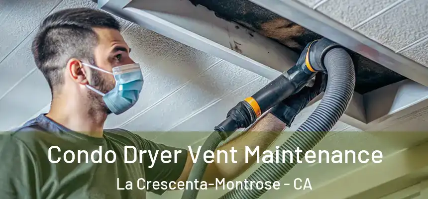  Condo Dryer Vent Maintenance La Crescenta-Montrose - CA