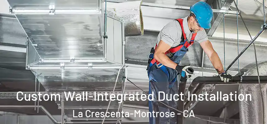  Custom Wall-Integrated Duct Installation La Crescenta-Montrose - CA