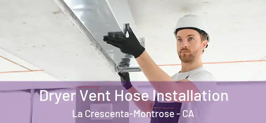  Dryer Vent Hose Installation La Crescenta-Montrose - CA