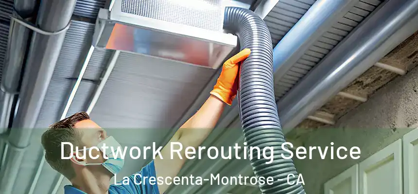  Ductwork Rerouting Service La Crescenta-Montrose - CA