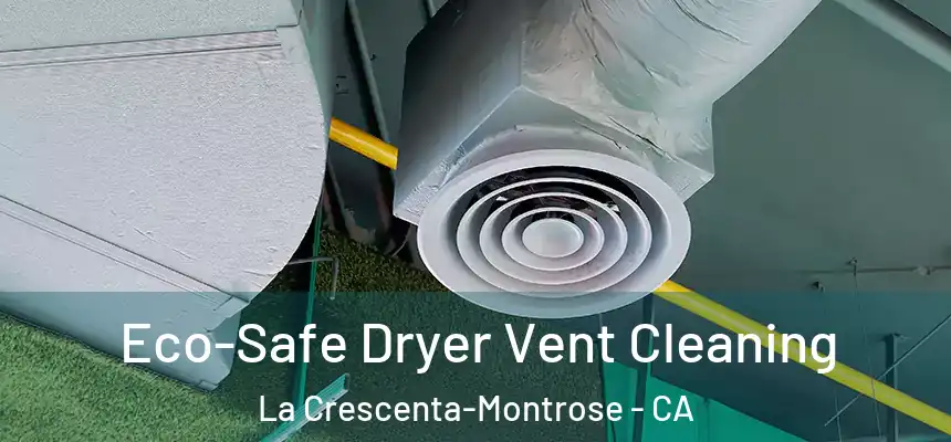  Eco-Safe Dryer Vent Cleaning La Crescenta-Montrose - CA