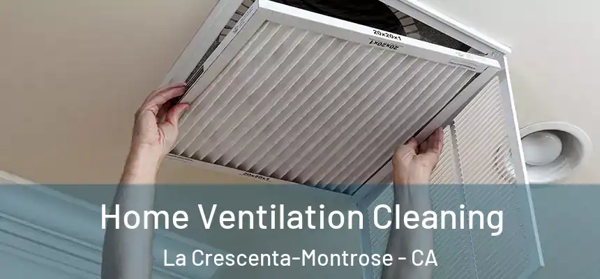  Home Ventilation Cleaning La Crescenta-Montrose - CA
