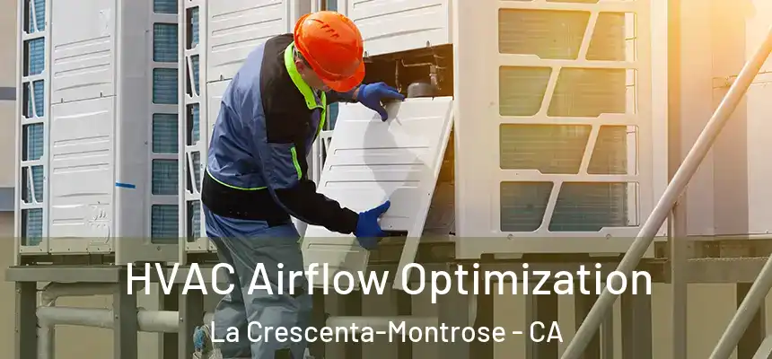  HVAC Airflow Optimization La Crescenta-Montrose - CA