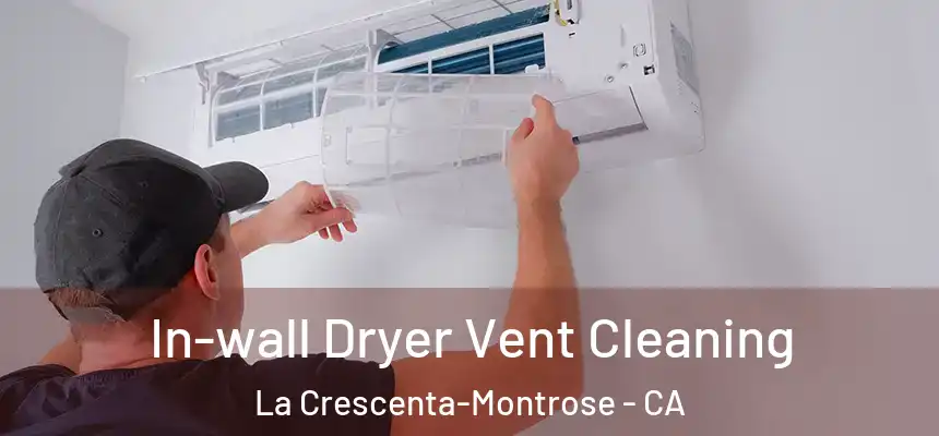 In-wall Dryer Vent Cleaning La Crescenta-Montrose - CA