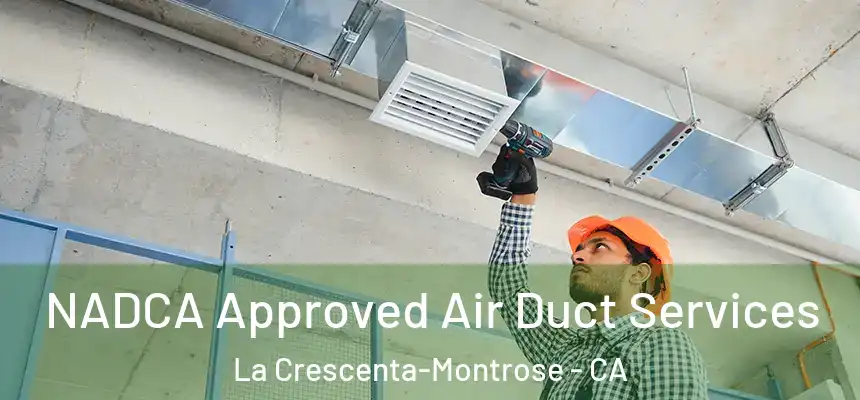 NADCA Approved Air Duct Services La Crescenta-Montrose - CA