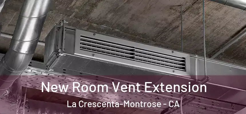  New Room Vent Extension La Crescenta-Montrose - CA