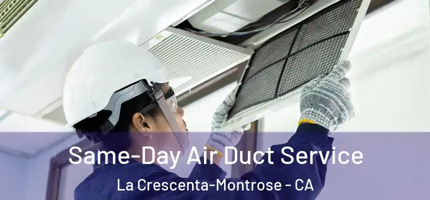  Same-Day Air Duct Service La Crescenta-Montrose - CA