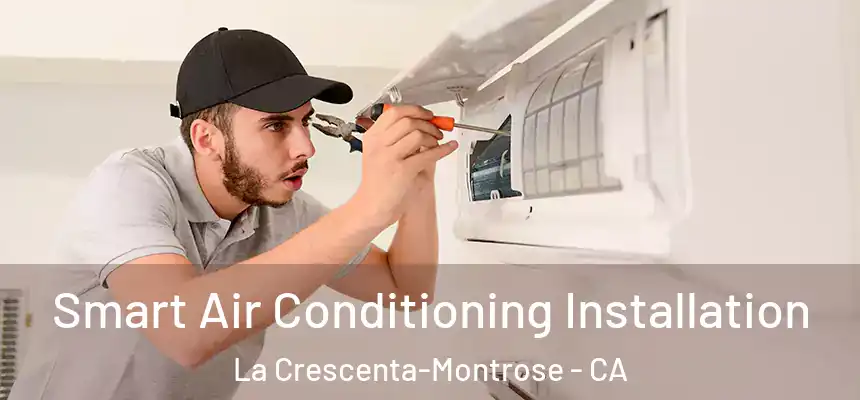  Smart Air Conditioning Installation La Crescenta-Montrose - CA
