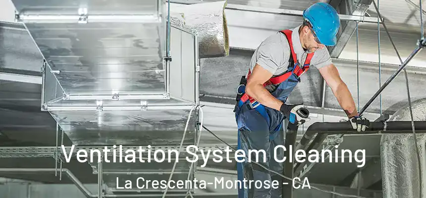  Ventilation System Cleaning La Crescenta-Montrose - CA