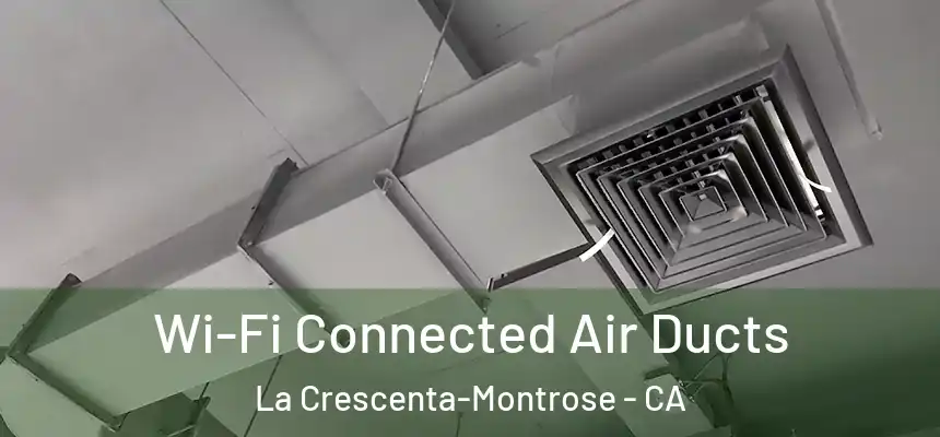 Wi-Fi Connected Air Ducts La Crescenta-Montrose - CA
